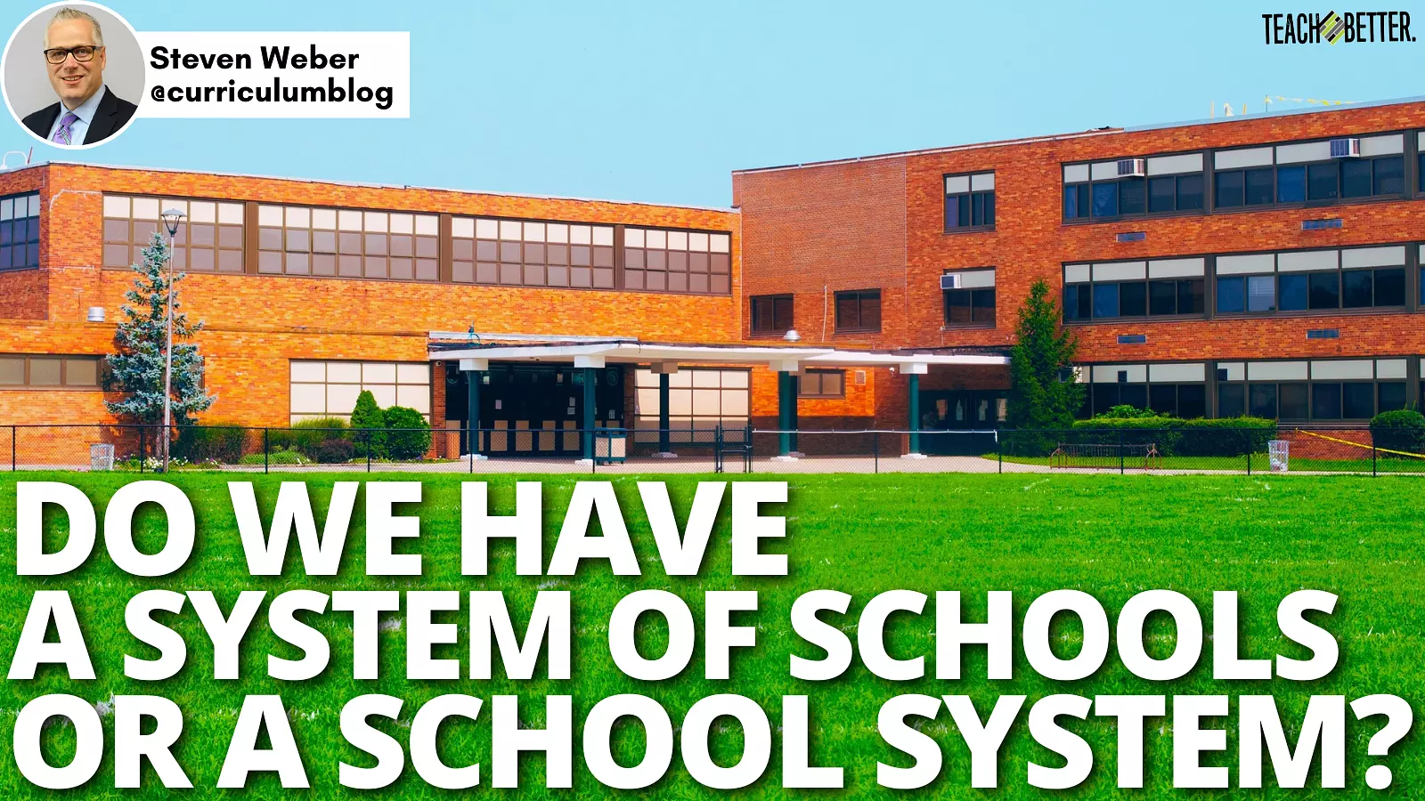 Do We Have A System Of Schools Or A School System? - Teach Better